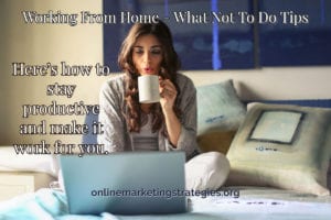 Working From Home - What Not To Do Tips